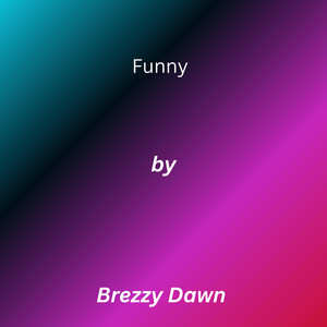 Funny by Brezzy Dawn