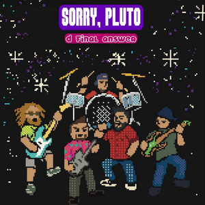 D: Final Answer by Sorry, Pluto