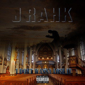 J RAHK - I Dont Wanna Lose It