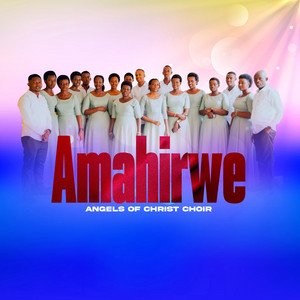 ANGELS OF CHRIST CHOIR - AMAHIRWE