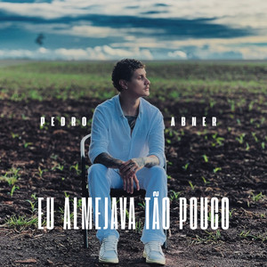 Pedro Abner - Eu Almejava Tão Pouco