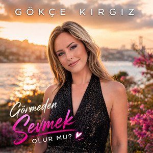 Görmeden Sevmek Olur Mu? by Gökçe Kırgız
