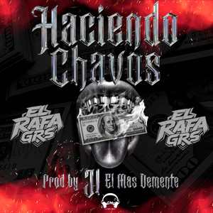 Haciendo Chavos by EL RAFA GRS, Jl El Mas Demente