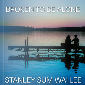 Broken to Be Alone by STANLEY SUM WAI LEE