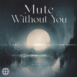 Mute Without You by 春人（HARUTO）