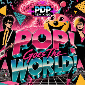 POP! Goes The WORLD! by PDP Remixing