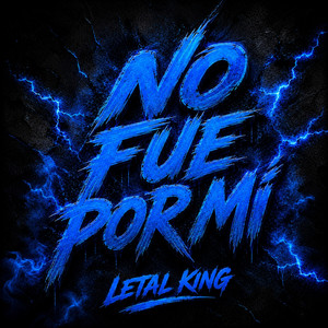 NO FUE POR MÍ by LETAL KING