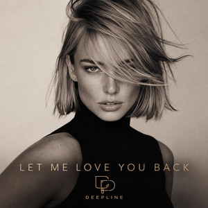 LET ME LOVE YOU BACK by DEEPLINE