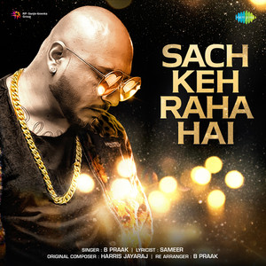 B. Praak - Sach Keh Raha Hai
