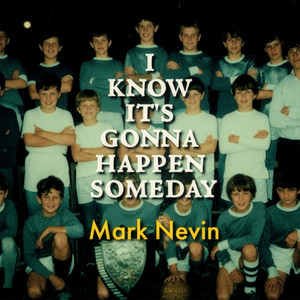 I Know It’s Gonna Happen Someday by Mark Nevin