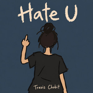 Hate U by Travis Chobit