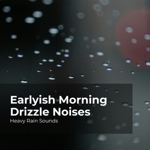 Earlyish Morning Drizzle Noises