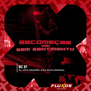 MC BF, DJ JOTA ORIGINAL & DJ Silva Original - Recomeçar Vs Sem Sentimento