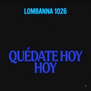 Quedate Hoy Hoy by Lombanna 1026