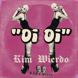 Oi Oi by PAPA Sound, Kim Wierdo