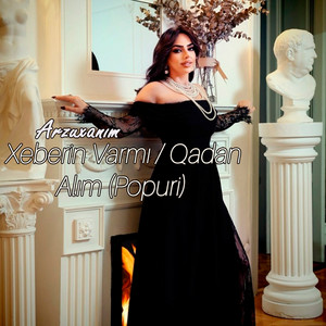 Xeberin Varmı / Qadan Alım (Popuri) by Arzuxanim
