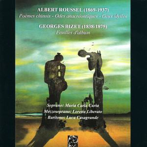 Albert Roussel - Poèmes chinois - Odes anacréontiques - Deux idylles. Georges Bizet - Feuilles d'album