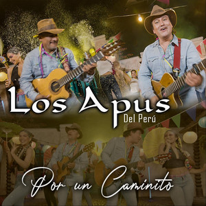 Los Apus del Perú - Por Un Caminito