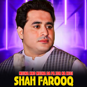 Shah Farooq - Meena Kho Meena Da Pa Zor Na Kegi