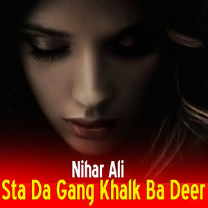 Nihar Ali - Sta Da Gang Khalk Ba Deer