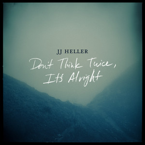 Don't Think Twice, It's All Right by JJ Heller