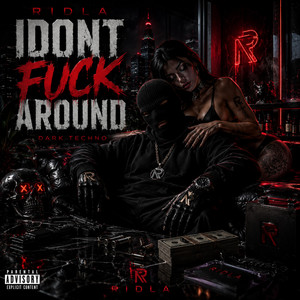 I dont fuck around by RIDLA