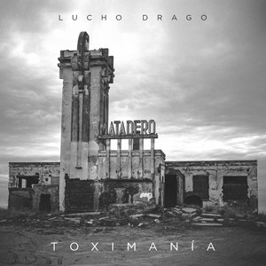 Toximanía by Lucho Drago