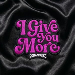 I Give You More by 90bangerz