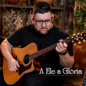 A Ele a Glória - Violão Instrumental Acústico by Walker Akira, Eterna Devoção