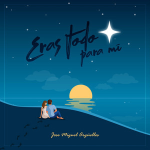 Jose Miguel Argüelles - Eras Todo Para Mí