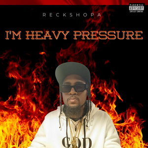 Im Heavy Pressure by RECKSHOPA