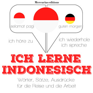 Ich lerne Indonesisch (Ich höre zu, ich wiederhole, ich spreche : Sprachmethode)