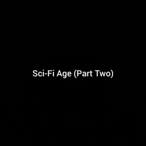 Sci-Fi Age (Part Two) by lights on earth