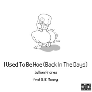 Jullian Andres - I Used To Be A Hoe (Back In The Days) [feat. DJ C Money]