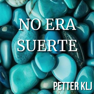 NO ERA SUERTE by PETTER KLJ