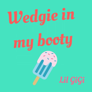 Wedgie In My Booty - Single by Lil GiGi | Spotify