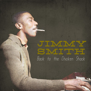 Back at the Chicken Shack - Compilation by Jimmy Smith | Spotify