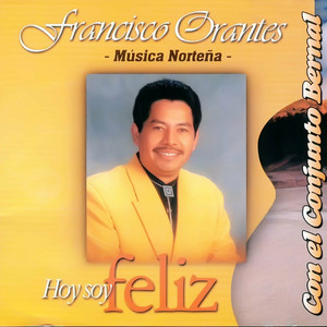 Francisco Orantes - Hoy Soy Feliz