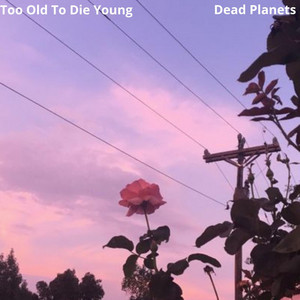 Too Old to Die Young