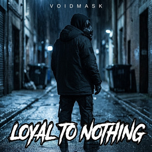 LOYAL TO NOTHING by VOIDMASK