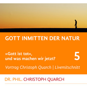 Gott inmitten der Natur (Gott ist tot, und was machen wir jetzt? Teil 5)