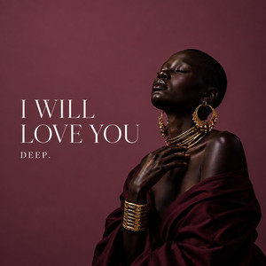 I WILL LOVE YOU by DEEP.