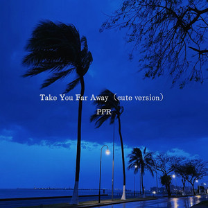 Take You Far Away - Cute Version by PPR