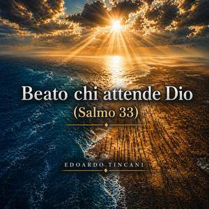 Beato chi attende Dio (Salmo 33) by Edoardo Tincani