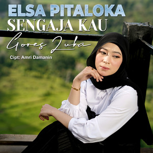 Sengaja Kau Gores Luka by Elsa Pitaloka