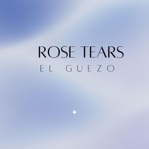 Rose Tears by El Guezo