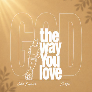 The Way You Love by Caleb Dominick, El win