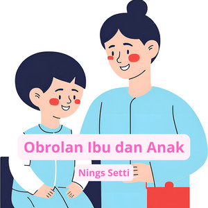 Nings Setti - Obrolan Ibu Dan Anak