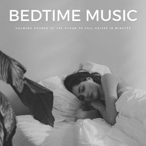 Bedtime Music: Calming Sounds Of The Ocean To Fall Asleep In Minutes album