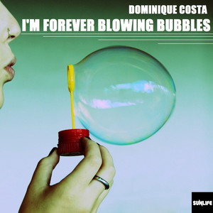 Dominique Costa - I'm Forever Blowing Bubbles (Extended Mix)